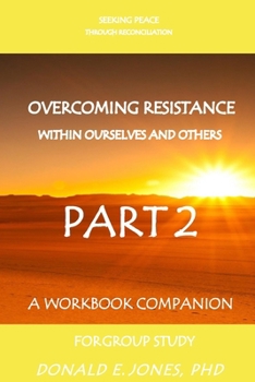 Paperback Seeking Peace Through Reconciliation Overcoming Resistance Within Ourselves And Others A Workbook Companion For Group Study Part 2 Book