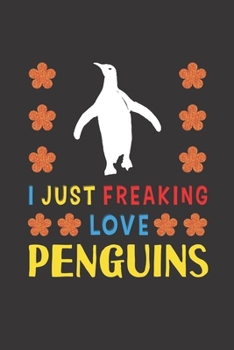 Paperback I Just Freaking Love Penguins: Penguins Lovers Funny Gifts Journal Lined Notebook 6x9 120 Pages Book