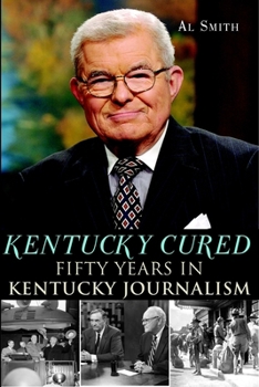 Paperback Kentucky Cured: Fifty Years in Kentucky Journalism Book