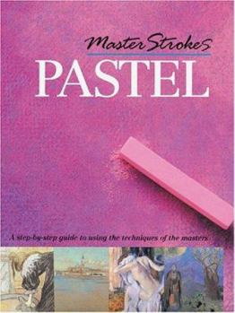 Hardcover Master Strokes: Pastel: A Step-By-Step Guide to Using the Techniques of the Masters Book