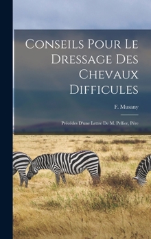 Hardcover Conseils pour le dressage des chevaux difficules: Précédes d'une lettre de M. Pellier, pére [French] Book