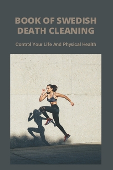 Paperback Book Of Swedish Death Cleaning: Control Your Life And Physical Health: Popular Decluttering Methods Book