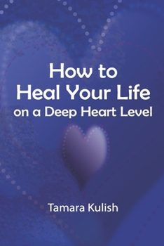 Paperback How to Heal Your Life on a Deep Heart Level Book