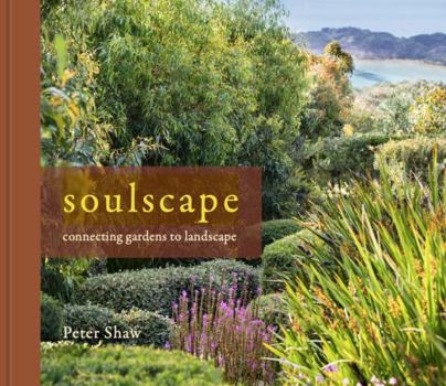 Hardcover Soulscape: Connecting Gardens to Landscape Book