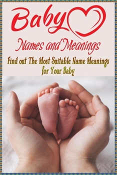 Paperback Baby Names and Meanings: Find out The Most Suitable Name Meanings for Your Baby: Baby Names List Book