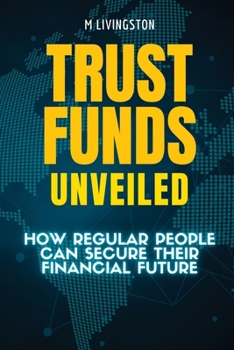 Paperback Trust Funds Unveiled: How Regular People Can Secure Their Financial Future Book