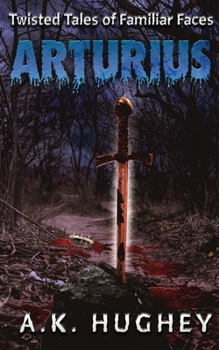 Arturius: Twisted Tales of Familiar Faces
