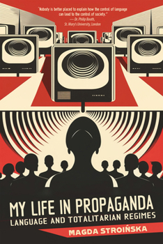 Paperback My Life in Propaganda: A Memoir about Language and Totalitarian Regimes Book