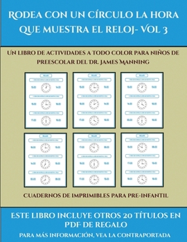 Paperback Cuadernos de imprimibles para pre-infantil (Rodea con un c?rculo la hora que muestra el reloj- Vol 3): Este libro contiene 30 fichas con actividades a [Spanish] Book