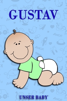 Gustav unser Baby: Notizbuch/Tagebuch für Eltern/Babybuch/6*9"entspricht DIN A5/120Seiten/halb leer, halb liniert (German Edition)