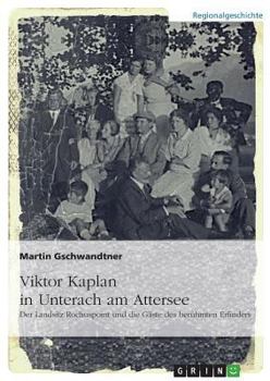 Paperback Viktor Kaplan in Unterach. Der Landsitz Rochuspoint und die Gäste des berühmten Erfinders [German] Book