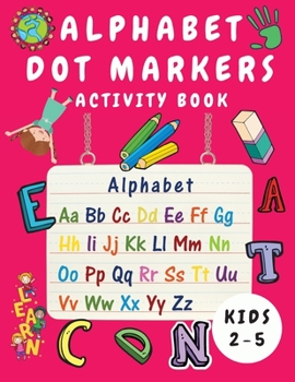 Paperback Alphabet Dot Marker Activity Book for Kids Ages 2-5: Alphabet Tracing and Coloring Book for Children - Dot Markers Alphabet Activity Book for Toddlers [Large Print] Book