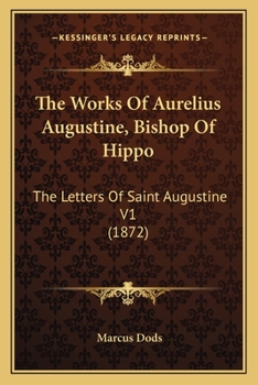 Paperback The Works Of Aurelius Augustine, Bishop Of Hippo: The Letters Of Saint Augustine V1 (1872) Book