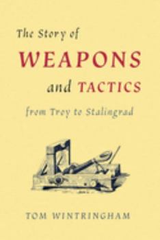 Paperback The Story of Weapons and Tactics from Troy to Stalingrad Book