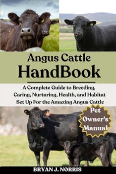 Paperback Angus Cattle: A Complete Guide to Breeding, Caring, Nurturing, Health, and Habitat Set Up For the Angus Cattle Book