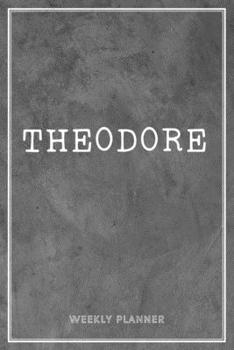 Theodore Weekly Planner: Appointment Undated | Custom Name Personalized Personal | Business Planners | To Do List Organizer Logbook Notes & Journal | School Supplies Gift | Grey Loft Cement Wall Art