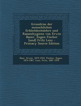 Paperback Grundriss Der Menschlichen Erblichkeitslehre Und Rassenhygiene Von Erwin Bauer, Eugen Fischer [Und] Fritz Lenz - Primary Source Edition [German] Book