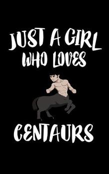 Paperback Just A Girl Who Loves Centaurs: Animal Nature Collection Book