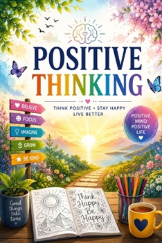 Paperback Positive Thinking Mastery: Train Your Mind for Success, Happiness, and Unstoppable Confidence Book