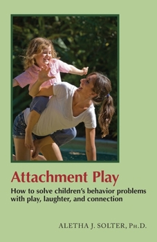 Paperback Attachment Play: How to solve children's behavior problems with play, laughter, and connection Book