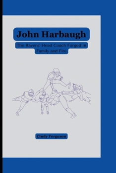 Paperback John Harbaugh: The Ravens' Head Coach Forged in Family and Fire Book