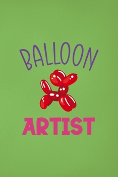 Paperback Balloon Artist: Notebook Journal Composition Blank Lined Diary Notepad 120 Pages Paperback Green Solid Balloon Book
