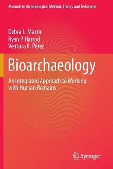 Bioarchaeology: An Integrated Approach to Working with Human Remains