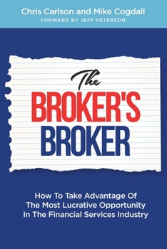 Paperback The Broker's Broker: How To Take Advantage Of The Most Lucrative Opportunity In The Financial Services Industry Book