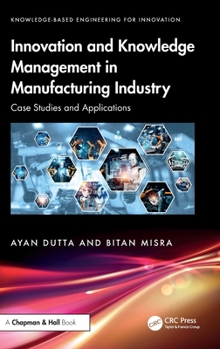 Hardcover Innovation and Knowledge Management in Manufacturing Industry: Case Studies and Applications Book