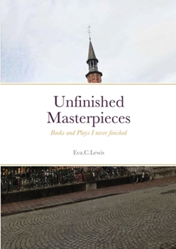 Paperback Unfinished Masterpieces: Books and Plays I never finished Book