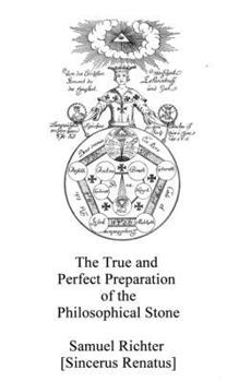The True and Perfect Preparation of the Philosophical Stone: Of the Brotherhood of the Order of the Golden and Rose Cross (Alchemy translations)