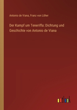 Paperback Der Kampf um Teneriffa: Dichtung und Geschichte von Antonio de Viana [German] Book