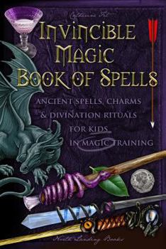 Paperback Invincible Magic Book of Spells: Ancient Spells, Charms and Divination Rituals for Kids in Magic Training Book