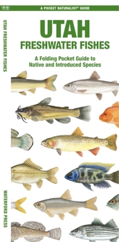 Utah Freshwater Fishes: A Folding Pocket Guide to Native and Introduced Species