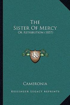 Paperback The Sister Of Mercy: Or Retribution (1857) Book