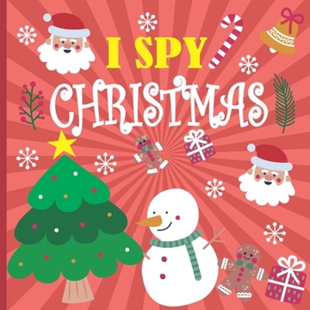 I Spy Christmas: A Fun Book For 3-5 Year Old About Winter & Christmas Great Gift For Preschoolers & Kids & Kindergarten