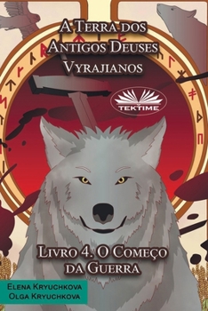 A Terra dos Antigos Deuses Vyrajianos. Livro 4. O Começo da Guerra (Portuguese Edition)