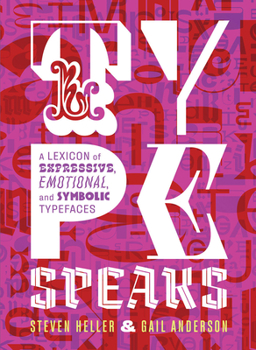 Hardcover Type Speaks: A Lexicon of Expressive, Emotional, and Symbolic Typefaces Book