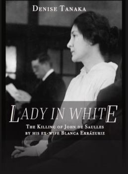 Lady in White: The Killing of John de Saulles by His Ex-Wife Blanca Errazuriz