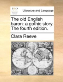 The old English baron: a gothic story. The fourth edition.