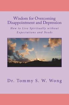 Paperback Wisdom for Overcoming Disappointment and Depression: How to Live Spiritually without Expectations and Needs Book