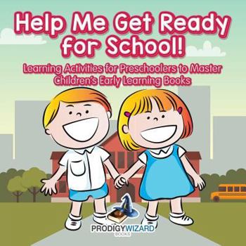 Paperback Help Me Get Ready for School! Learning Activities for Preschoolers to Master - Children's Early Learning Books Book