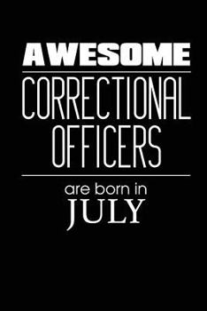 Paperback Awesome Correctional Officers Are Born In July: Best Correctional Officer Novelty Birthday Gift Notebook Book
