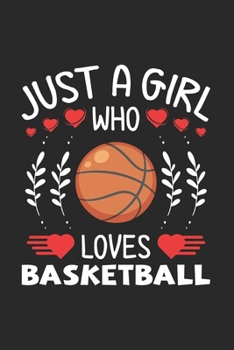 Paperback Just A Girl Who Loves Basketball: Basketball Lovers Girl Funny Gifts Journal Lined Notebook 6x9 120 Pages Book