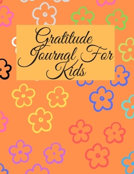 Gratitude Journal for Kids: A Notebook With Prompts to Teach Children to Practice Gratitude and Mindfulness: Daily Happiness Prompts for ... Kids Activities Education and Learning Fun