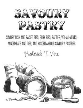 Paperback Savoury Pastry: Savoury Dish and Raised Pies, Pork Pies, Patties, Vol-au-Vents, Mincemeat and Pies, and Miscellaneous Savoury Pastries Book