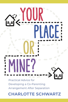Paperback Your Place or Mine?: Practical Advice for Developing a Co-Parenting Arrangement After Separation Book
