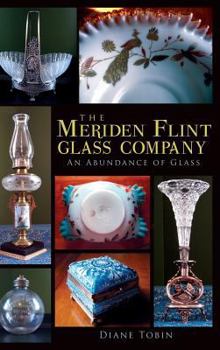 Hardcover The Meriden Flint Glass Company: An Abundance of Glass Book