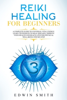 Paperback Reiki Healing For Beginners: A Complete Guide To Universal Vital Energy. Learn Techniques To Heal Diseases, Improve Your Health And Reach A Psycho- Book