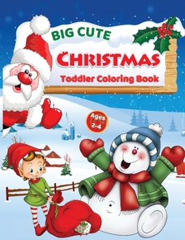 Paperback Big Cute Christmas Toddler Coloring Book: Ages 2-4 Book